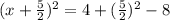 (x +  \frac{5}{2})^{2}   = 4 + (\frac{5}{2} )^{2} -8