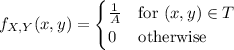 f_{X,Y}(x,y)=\begin{cases}\frac1A&\text{for }(x,y)\in T\\0&\text{otherwise}\end{cases}