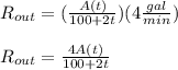 R_{out}=(\frac{A(t)}{100+2t})( 4\frac{gal}{min})\\\\R_{out}=\frac{4A(t)}{100+2t}