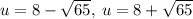 u=8-\sqrt{65},\:u=8+\sqrt{65}