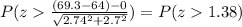 P(z \frac{(69.3-64)-0}{\sqrt{2.74^2 +2.7^2}}) =P(z1.38)