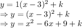 y = 1(x-3)^2+k\\\Rightarrow y = (x-3)^2+k\\\Rightarrow y = x^2-6x+9+k