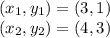 (x_1,y_1)=(3,1)\\(x_2,y_2)=(4,3)