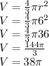 V= \frac{4}{3}\pi  r^{2}\\V= \frac{4}{3}\pi  6^{2}\\V= \frac{4}{3}\pi  36\\V=\frac{144\pi }{3} \\V=38\pi