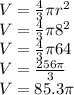 V= \frac{4}{3}\pi  r^{2}\\V= \frac{4}{3}\pi  8^{2}\\V= \frac{4}{3}\pi  64\\V=\frac{256\pi }{3} \\V=85.3\pi