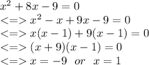 x^2+8x-9=0\\ x^2-x+9x-9=0\\ x(x-1)+9(x-1)=0\\ (x+9)(x-1)=0\\ x = -9 \ \ or \ \ x =1\\