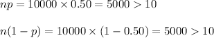 np=10000\times 0.50=500010\\\\n(1-p)=10000\times(1-0.50)=500010