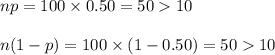 np=100\times 0.50=5010\\\\n(1-p)=100\times(1-0.50)=5010