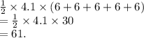 \frac{1}{2}  \times 4.1 \times (6 + 6 + 6 + 6 + 6) \\  =  \frac{1}{2}  \times 4.1 \times 30 \\  = 61.
