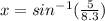 x = sin^{-1}(\frac{5}{8.3})