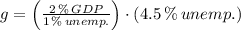 g = \left(\frac{2\,\%\,GDP}{1\,\%\,unemp.} \right)\cdot (4.5\,\%\,unemp.)