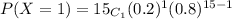 P(X=1) = 15_{C_{1} } (0.2)^{1} (0.8)^{15-1}