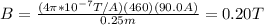 B=\frac{(4\pi*10^{-7}T/A)(460)(90.0A)}{0.25m}=0.20T