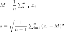 M=\dfrac{1}{n}\sum_{i=1}^n\,x_i\\\\\\s=\sqrt{\dfrac{1}{n-1}\sum_{i=1}^n\,(x_i-M)^2}