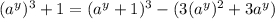 (a^y)^{3} + 1  = (a^{y}+1 )^{3}  - (3(a^y)^{2}+3a^y)\\\\
