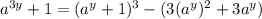a^{3y} + 1  = (a^{y}+1 )^{3}  - (3(a^y)^{2}+3a^y)\\\\