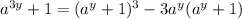 a^{3y} + 1  = (a^{y}+1 )^{3}  - 3a^y(a^{y}+1)\\\\