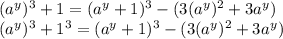 (a^y)^{3} + 1 = (a^{y}+1 )^{3}  - (3(a^y)^{2}+3a^y)\\(a^y)^{3} + 1^{3}  = (a^{y}+1 )^{3}  - (3(a^y)^{2}+3a^y)\\\\