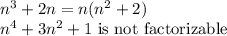 n^3 + 2n=n(n^2+2)\\n^4 +3n^2 +1$ is not factorizable\\