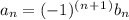 a_n = ( -1 ) ^(^n^+^1^) b_n
