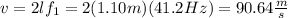 v=2lf_1=2(1.10m)(41.2Hz)=90.64\frac{m}{s}