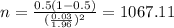 n=\frac{0.5(1-0.5)}{(\frac{0.03}{1.96})^2}=1067.11