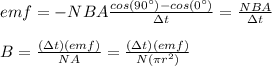 emf=-NBA\frac{cos(90\°)-cos(0\°)}{\Delta t}=\frac{NBA}{\Delta t}\\\\B=\frac{(\Delta t)(emf)}{NA}=\frac{(\Delta t)(emf)}{N(\pi r^2)}\\\\