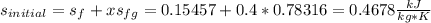 s_{initial}=s_f+xs_{fg}=0.15457+0.4*0.78316=0.4678\frac{kJ}{kg*K}