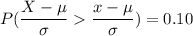 P(\dfrac{X-\mu}{\sigma}\dfrac{x-\mu}{\sigma})=0.10