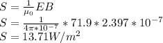 S = \frac{1}{\mu_0} EB\\S = \frac{1}{4\pi * 10^{-7} } * 71.9 * 2.397 * 10^{-7}\\S = 13.71 W/m^2
