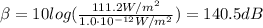 \beta = 10log(\frac{111.2 W/m^{2}}{1.0 \cdot 10^{-12} W/m^{2}}) = 140.5 dB
