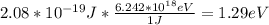 2.08*10^{-19}J*\frac{6.242*10^{18}eV}{1J}=1.29eV