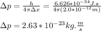 \Delta p=\frac{h}{4\pi \Delta x}=\frac{6.626*10^{-34}J.s}{4\pi(2.0*10^{-12}m)}\\\\\Delta p=2.63*10^{-23}kg.\frac{m}{s}