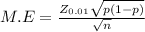 M.E = \frac{Z_{0.01} \sqrt{p(1-p)} }{\sqrt{n} }