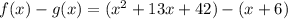 f(x)-g(x)=(x^{2} + 13x + 42)-(x+6)