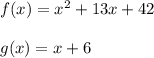 f(x)=x^{2} + 13x + 42\\\\g(x)=x+6
