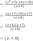 =\frac{(x^{2} + 7x + 6x + 42)}{(x+6)}\\\\=\frac{x(x+7)+6(x+7)}{(x+6)}\\\\=\frac{(x+6)(x+7)}{(x+6)}\\\\=(x+6)