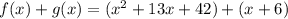 f(x)+g(x)=(x^{2} + 13x + 42)+(x+6)