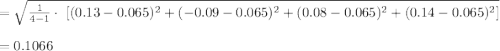 =\sqrt{\frac{1}{4-1}\cdot\ [(0.13-0.065)^{2}+(-0.09-0.065)^{2}\\+(0.08-0.065)^{2}+(0.14-0.065)^{2}]}\\\\=0.1066