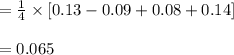 =\frac{1}{4}\times [0.13-0.09+0.08+0.14]\\\\=0.065