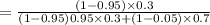 = \frac{(1 - 0.95)\times 0.3}{ (1 -0.95)0.95 \times 0.3 + (1 - 0.05) \times 0.7}