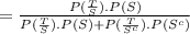 = \frac{P(\frac{T}{S}) . P(S) }{P(\frac{T}{S}) . P(S) + P(\frac{T}{S^c}) . P(S^c) }
