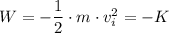 W =-  \dfrac{1}{2} \cdot m \cdot  v^2_i = -K