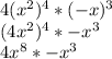 4(x^2)^4*(-x)^3\\(4x^2)^4*-x^3\\4x^8*-x^3\\