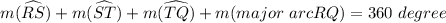 m(\widehat {RS})+m(\widehat{ST})+m(\widehat{TQ}) + m(major\ arc RQ) = 360\ degree