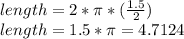 length = 2*\pi*(\frac{1.5}{2})\\length = 1.5*\pi = 4.7124