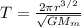 T=\frac{2\pi r^{3/2}}{\sqrt{GM_m}}