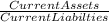 \frac{Current Assets}{Current Liabilties}