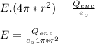 E. ( 4\pi*r^2 ) = \frac{Q_e_n_c}{e_o} \\\\E =  \frac{Q_e_n_c}{e_o4\pi*r^2}