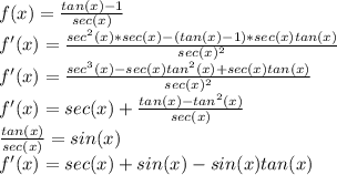 f(x) = \frac{tan(x)-1}{sec(x)}\\f'(x)=\frac{sec^2(x)*sec(x)-(tan(x)-1)*sec(x)tan(x)}{sec(x)^2}\\f'(x)=\frac{sec^3(x)-sec(x)tan^2(x)+sec(x)tan(x)}{sec(x)^2}\\f'(x)=sec(x)+\frac{tan(x)-tan^2(x)}{sec(x)}\\ \frac{tan(x)}{sec(x)}=sin(x) \\f'(x)=sec(x)+sin(x)-sin(x)tan(x)\\